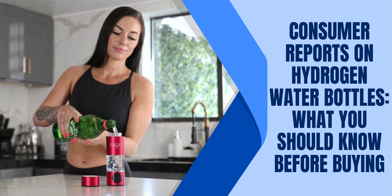 Consumer Reports on Hydrogen Water Bottles: What You Should Know Before Buying