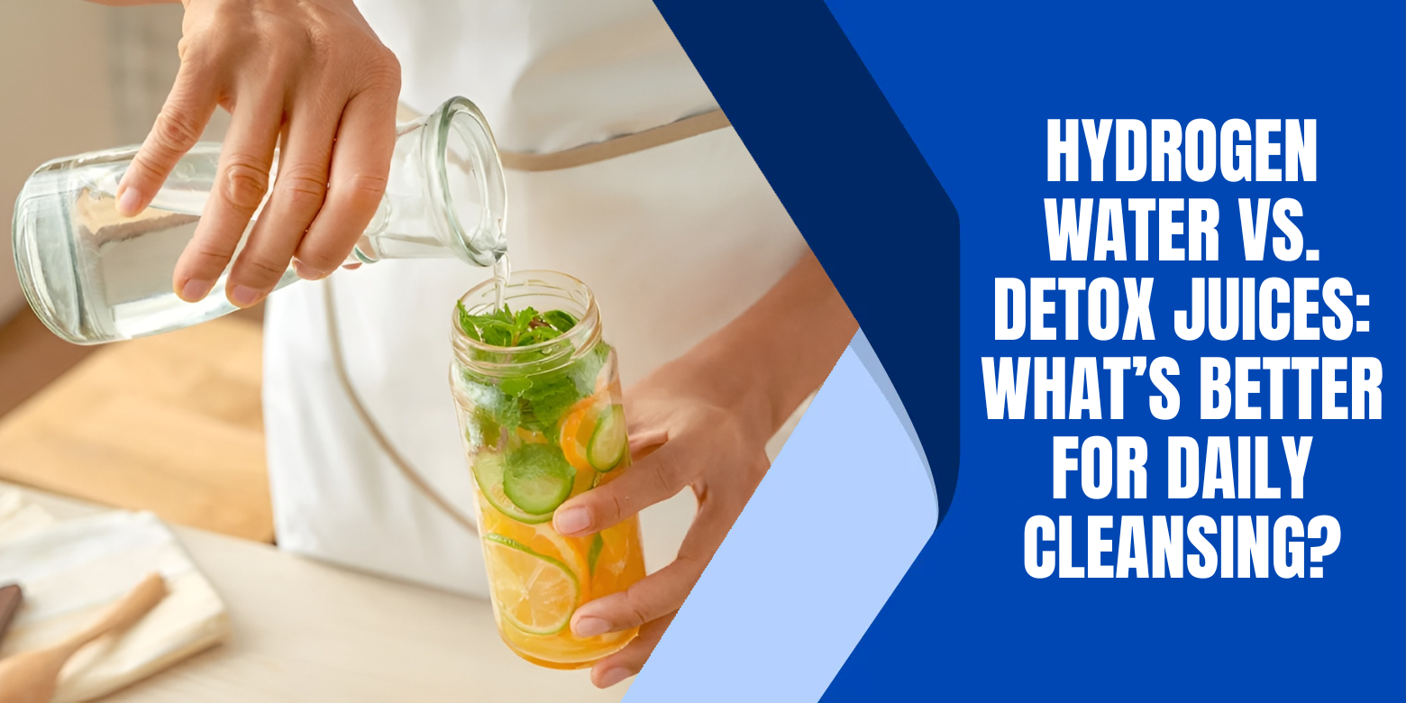 Hydrogen Water vs. Detox Juices: What’s Better for Daily Cleansing?