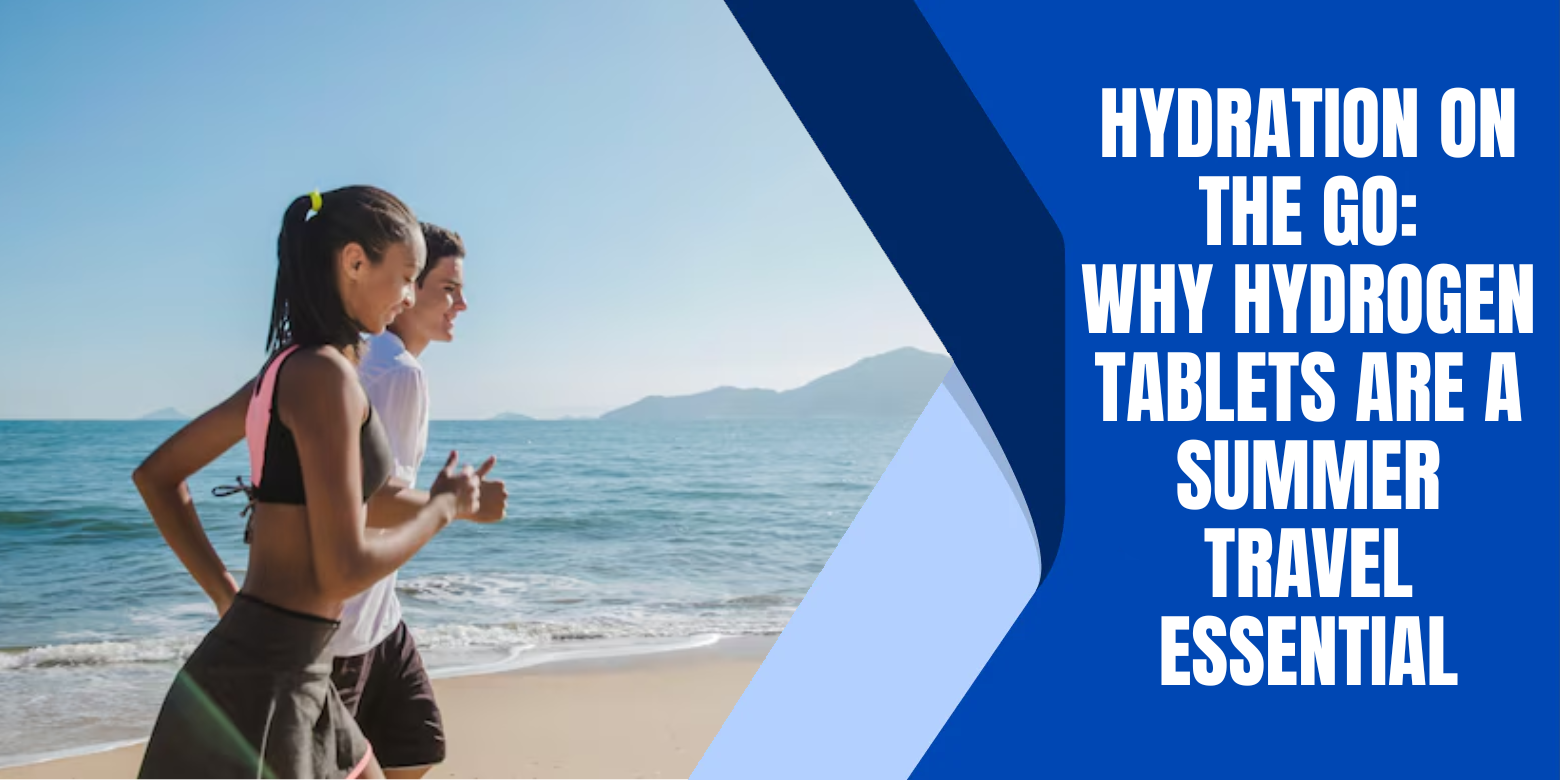Hydration On The Go: Why Hydrogen Tablets Are a Summer Travel Essential