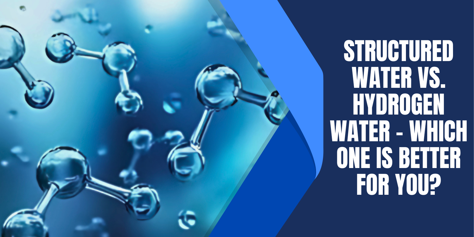 Structured Water vs. Hydrogen Water – Which One Is Better for You?