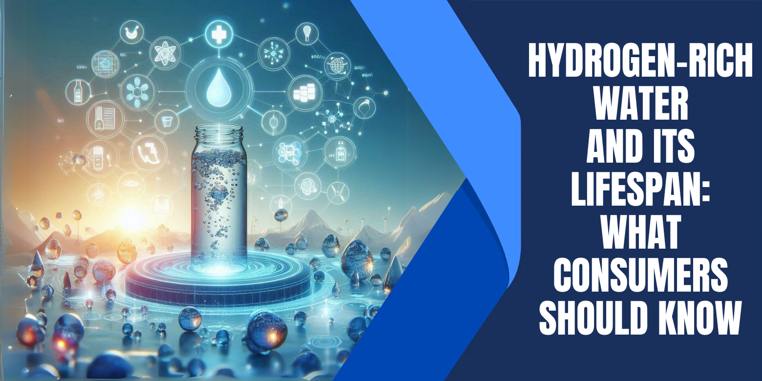 Hydrogen-Rich Water and Its Lifespan: What Consumers Should Know