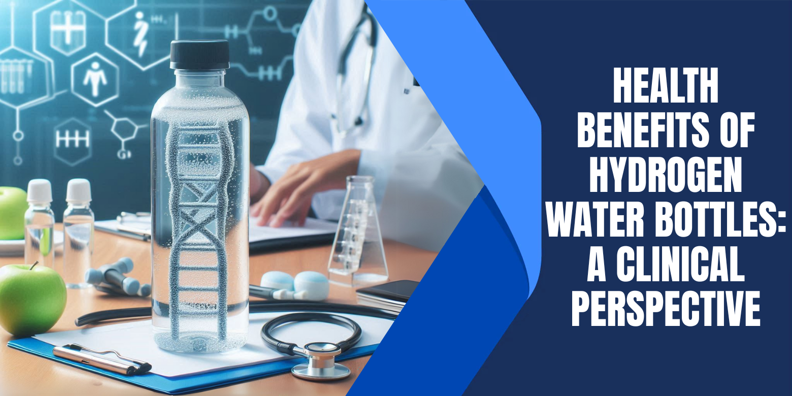 Health Benefits of Hydrogen Water Bottles: A Clinical Perspective