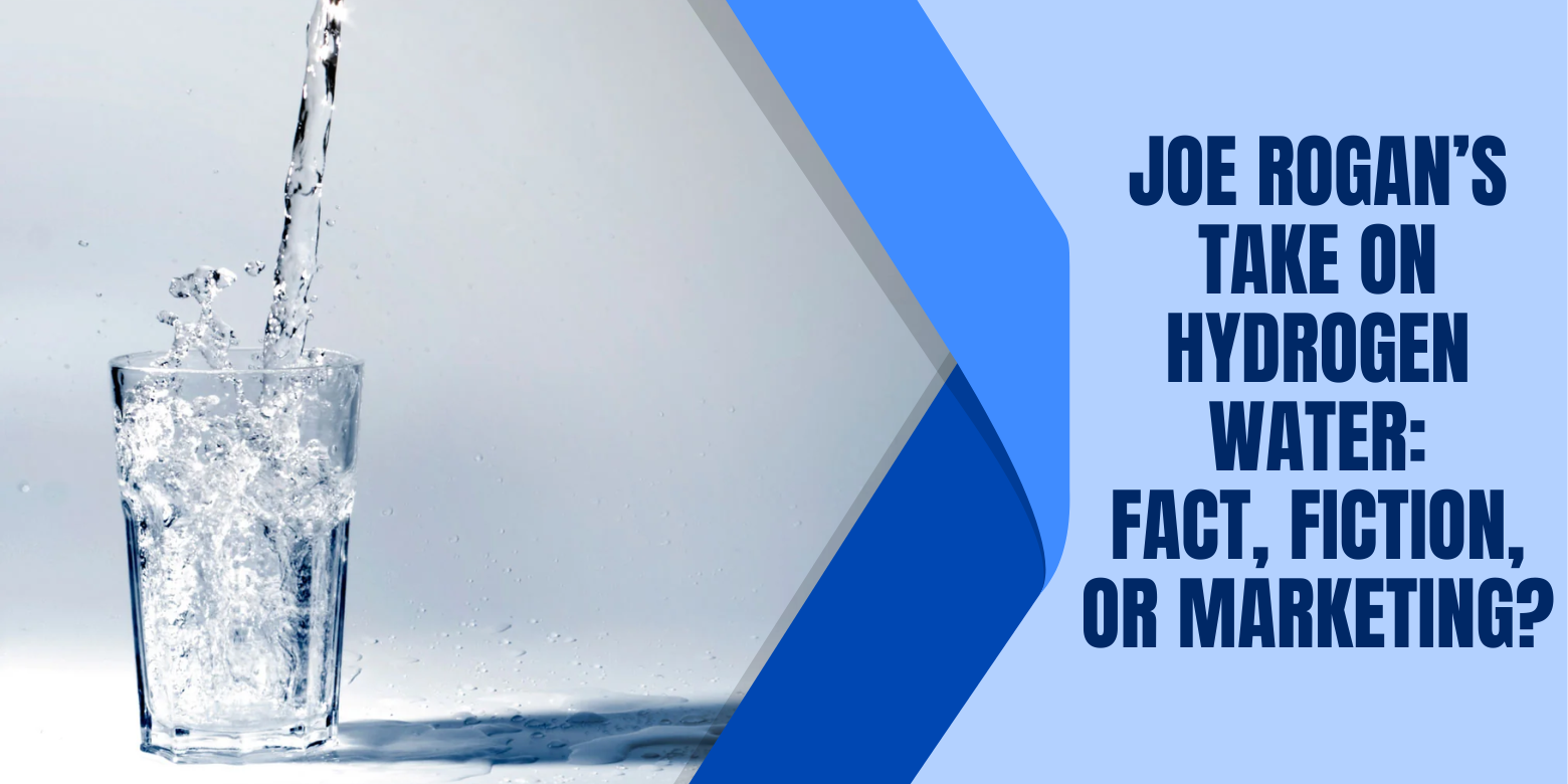 Joe Rogan’s Take on Hydrogen Water: Fact, Fiction, or Marketing?